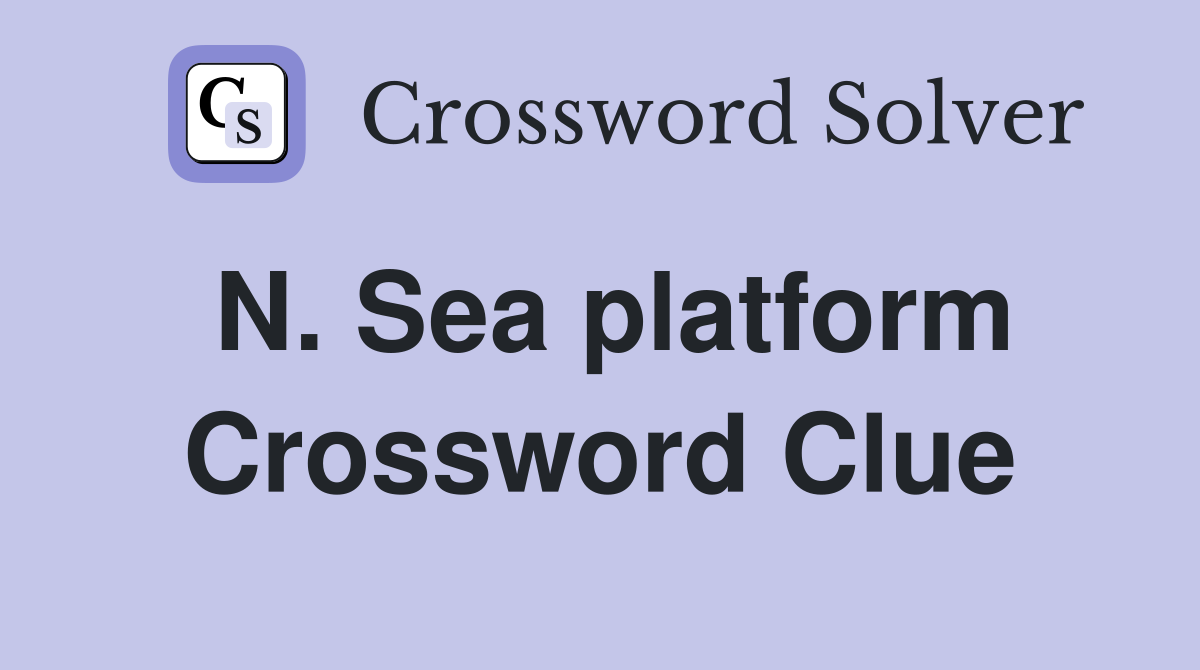 N. Sea platform Crossword Clue