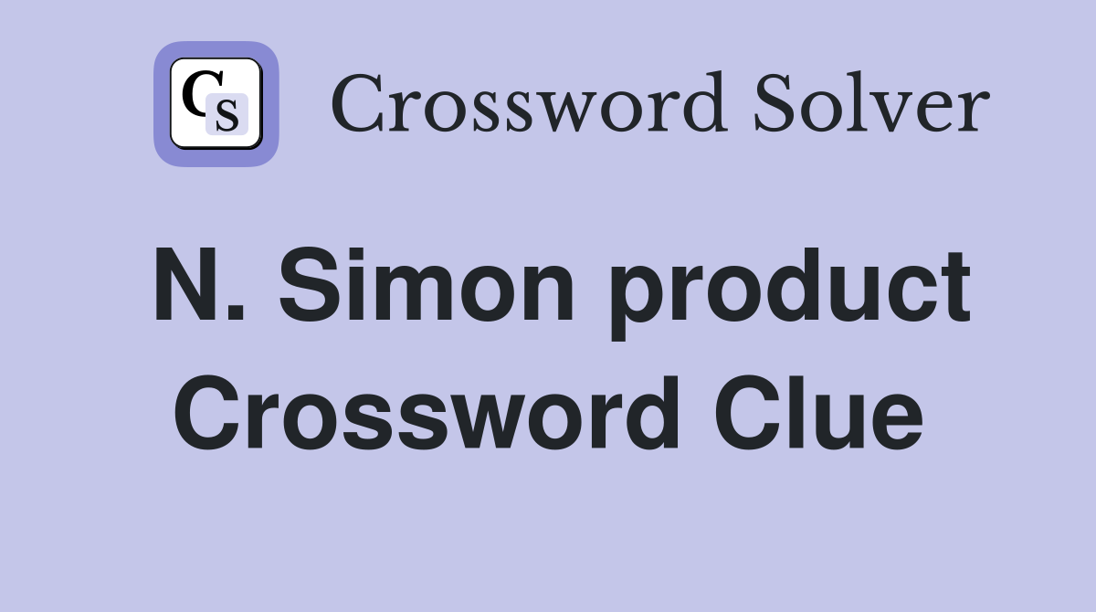 N. Simon product Crossword Clue