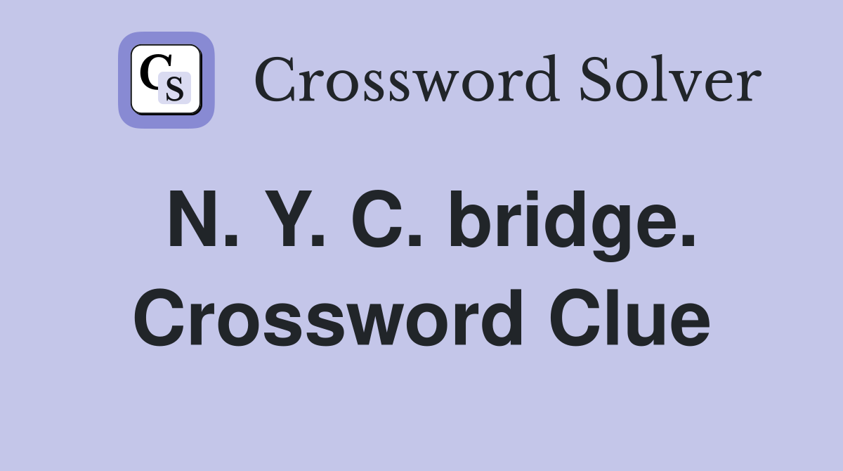 N. Y. C. bridge. Crossword Clue