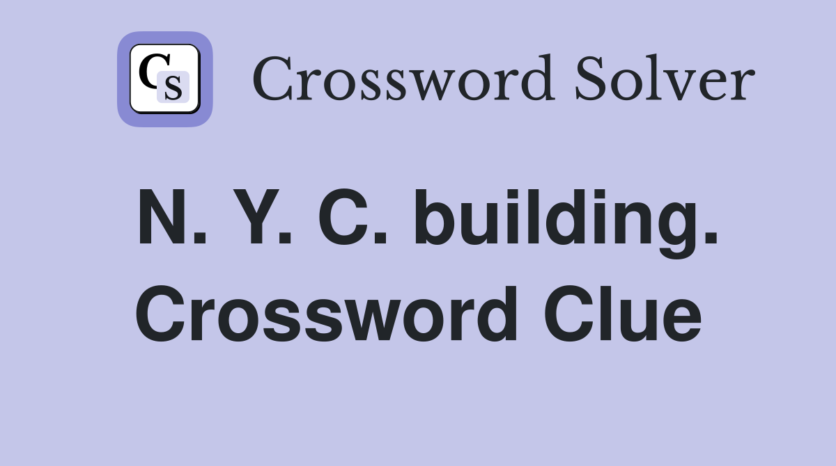 N. Y. C. building. Crossword Clue