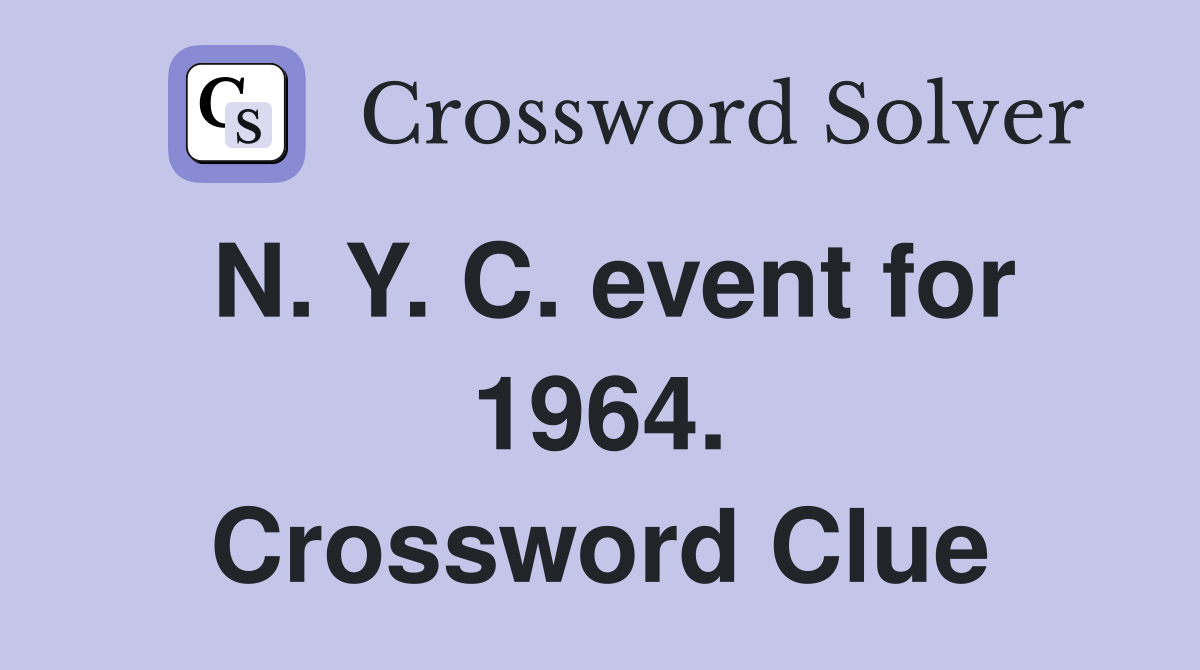N. Y. C. event for 1964. Crossword Clue