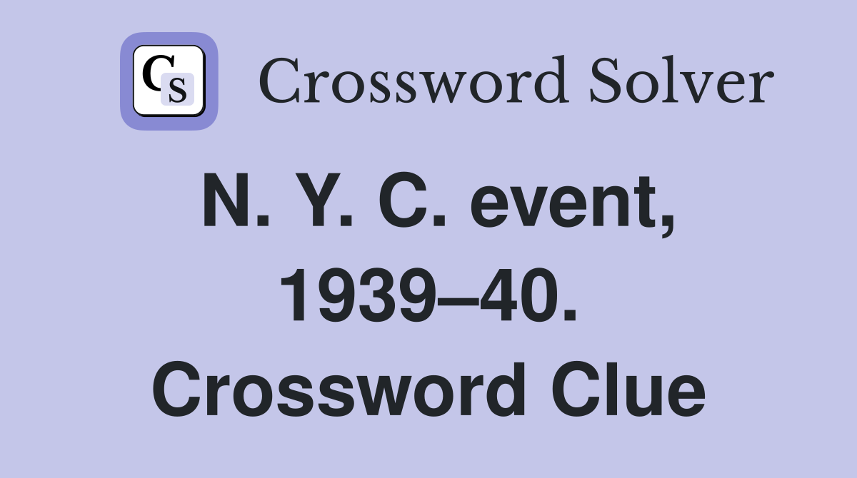 N. Y. C. event, 1939–40. Crossword Clue