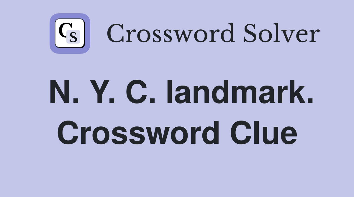 N. Y. C. landmark. Crossword Clue