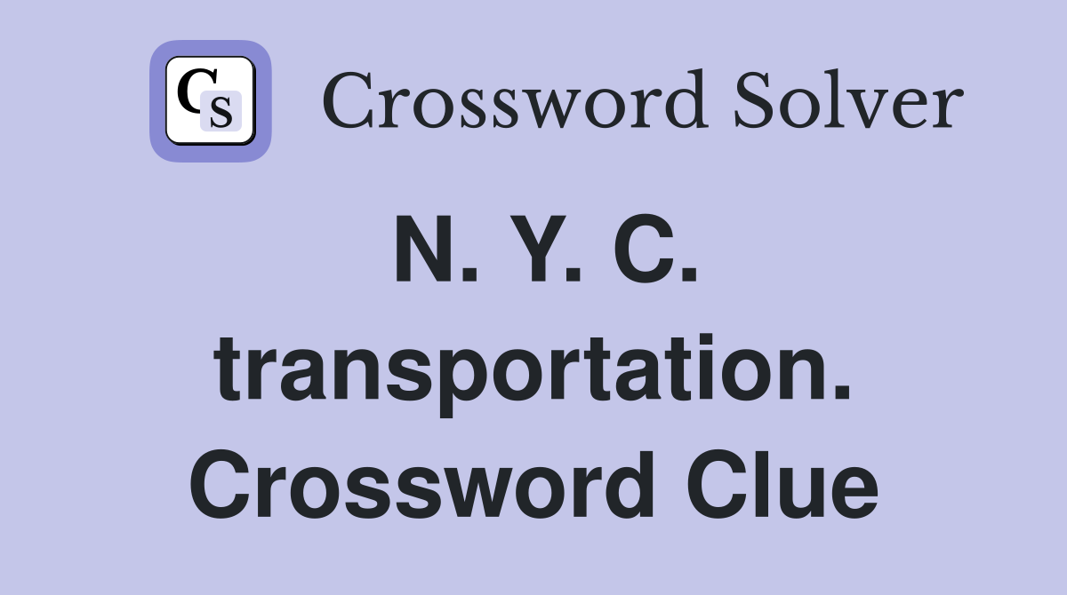 N. Y. C. transportation. Crossword Clue