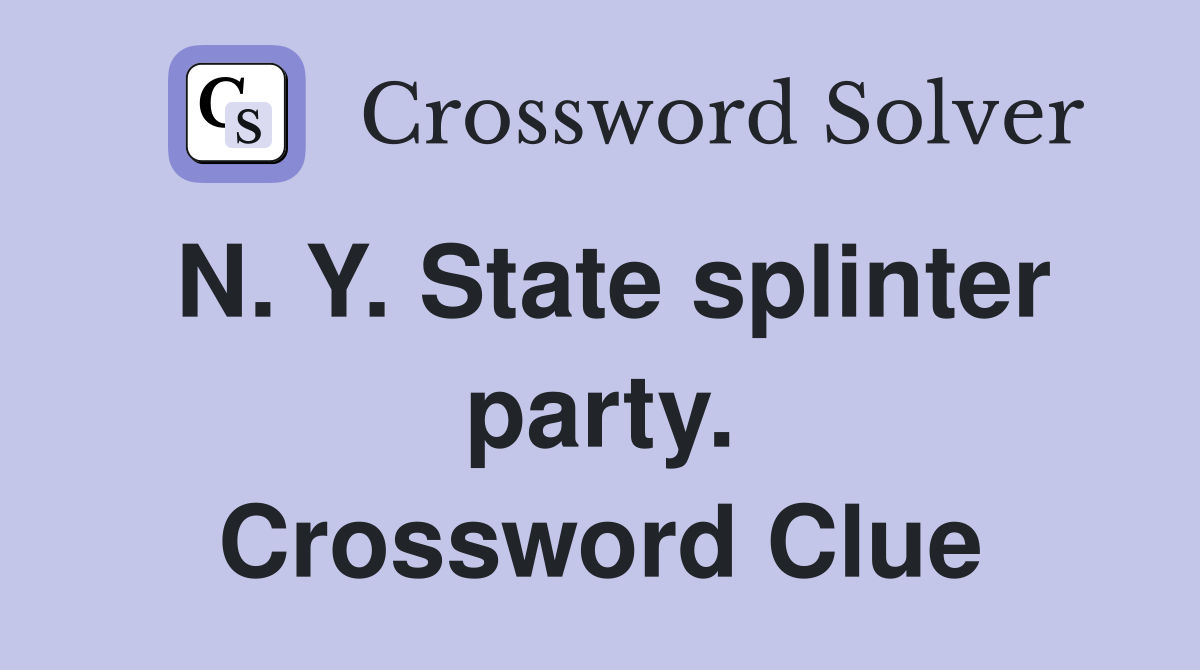 N. Y. State splinter party. Crossword Clue