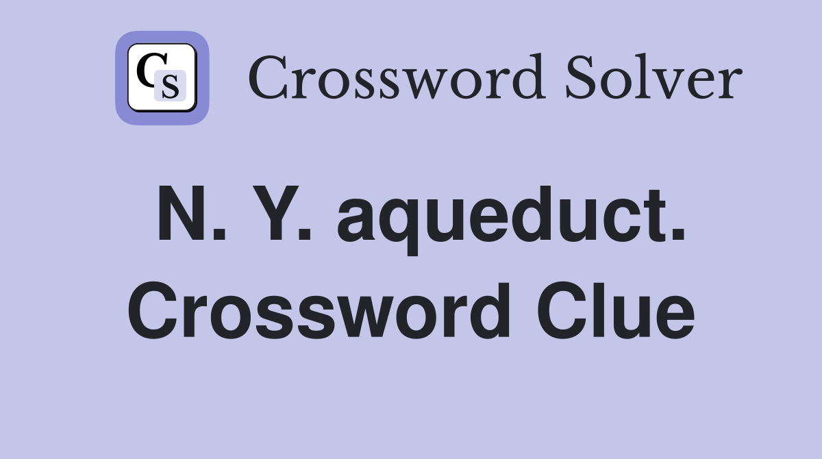 N. Y. aqueduct. Crossword Clue