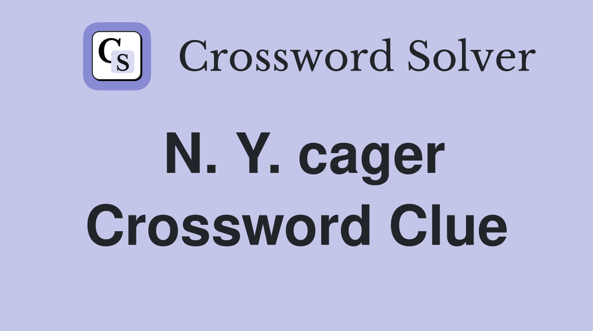 N. Y. cager Crossword Clue