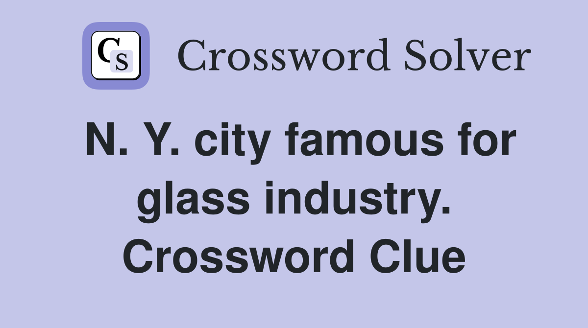 N. Y. city famous for glass industry. Crossword Clue