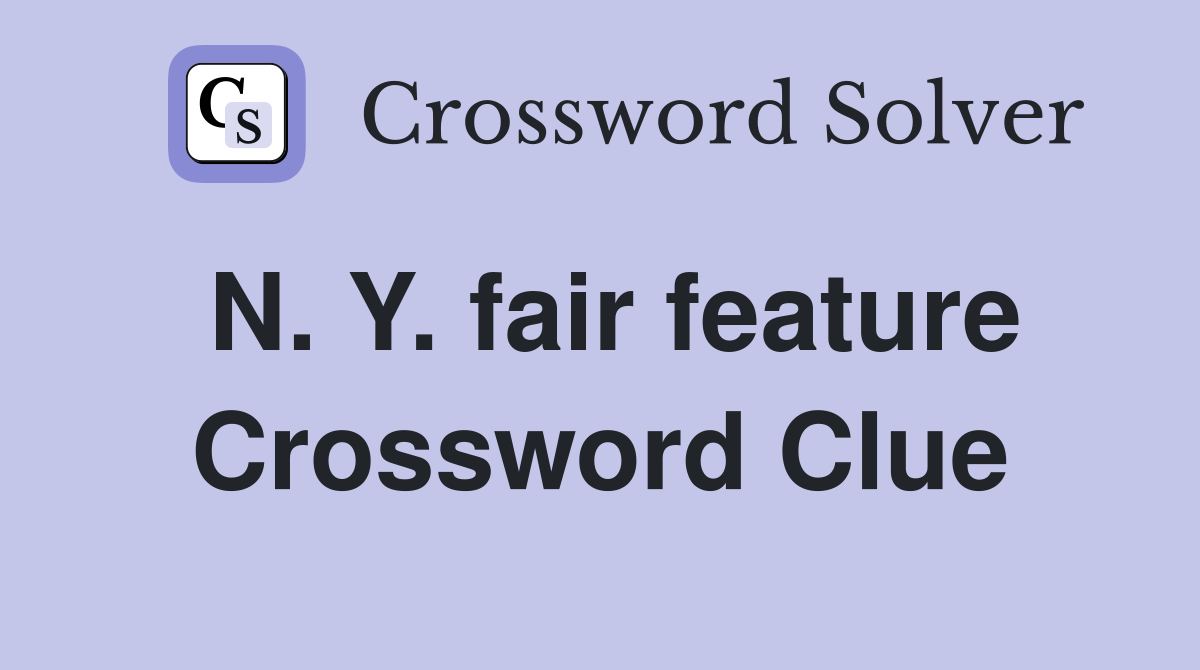 N. Y. fair feature Crossword Clue