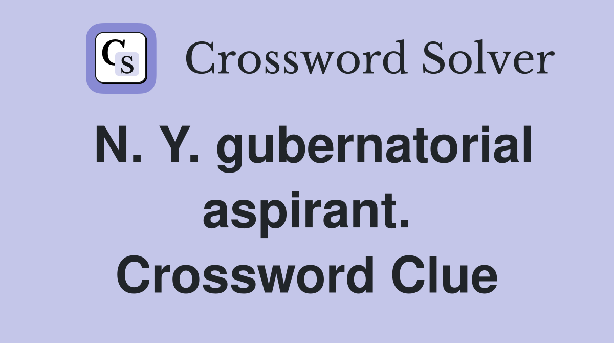 N. Y. gubernatorial aspirant. Crossword Clue