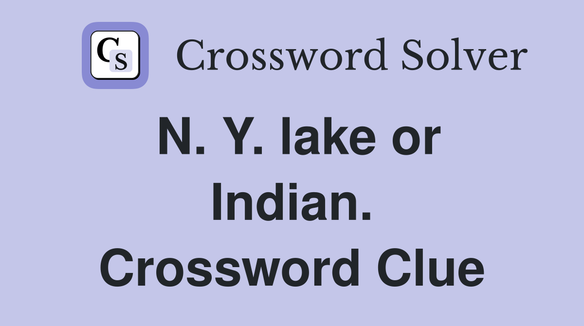 N. Y. lake or Indian. Crossword Clue