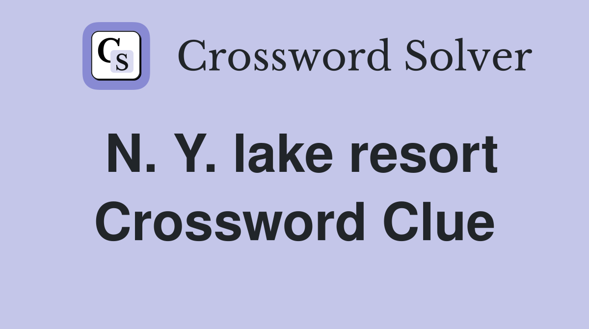 N. Y. lake resort Crossword Clue