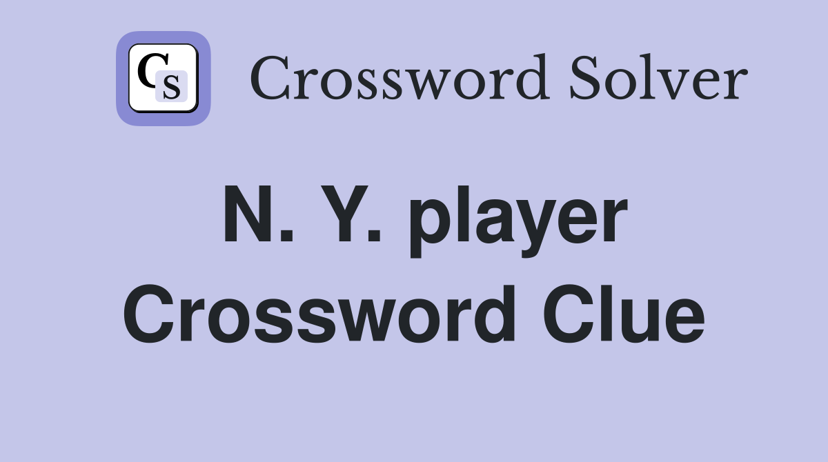 N. Y. player Crossword Clue