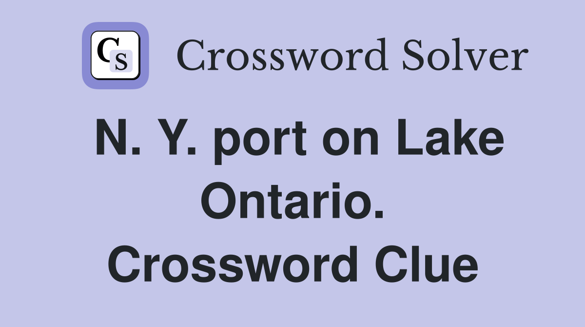 N. Y. port on Lake Ontario. Crossword Clue
