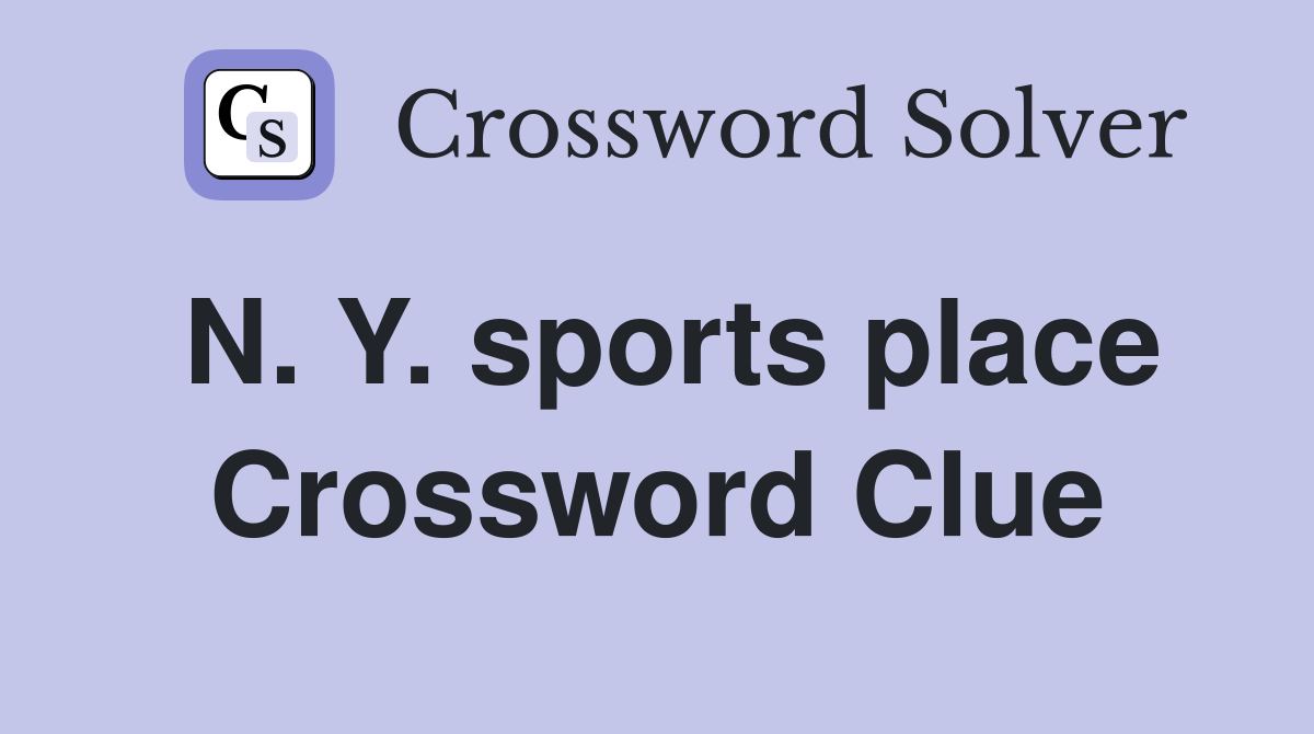 N. Y. sports place Crossword Clue