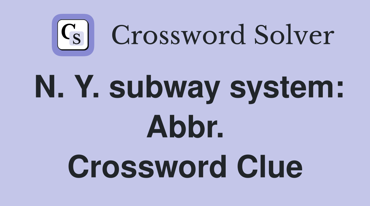 N. Y. subway system: Abbr. Crossword Clue