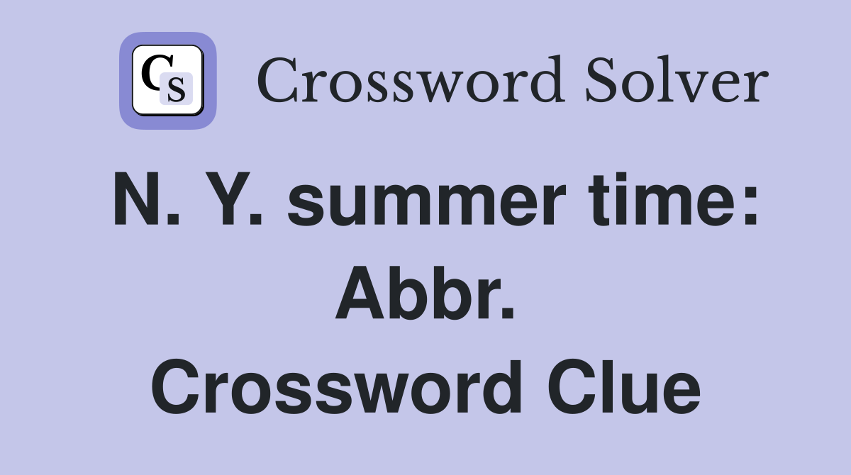 N. Y. summer time: Abbr. Crossword Clue