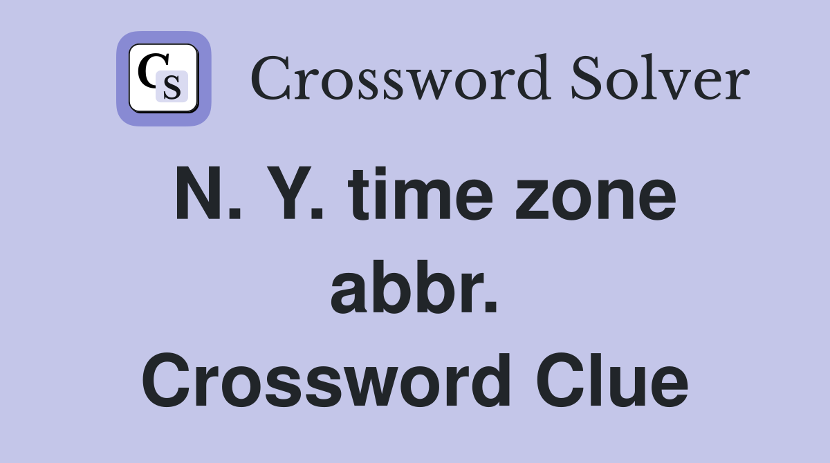 N. Y. time zone abbr. Crossword Clue