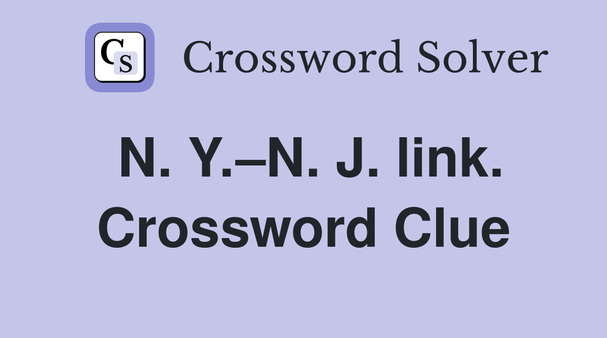 N. Y.–N. J. link. Crossword Clue