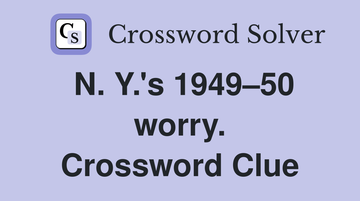 N. Y.'s 1949–50 worry. Crossword Clue