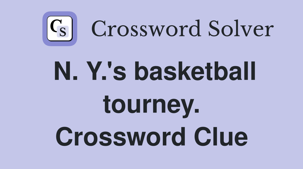 N. Y.'s basketball tourney. Crossword Clue