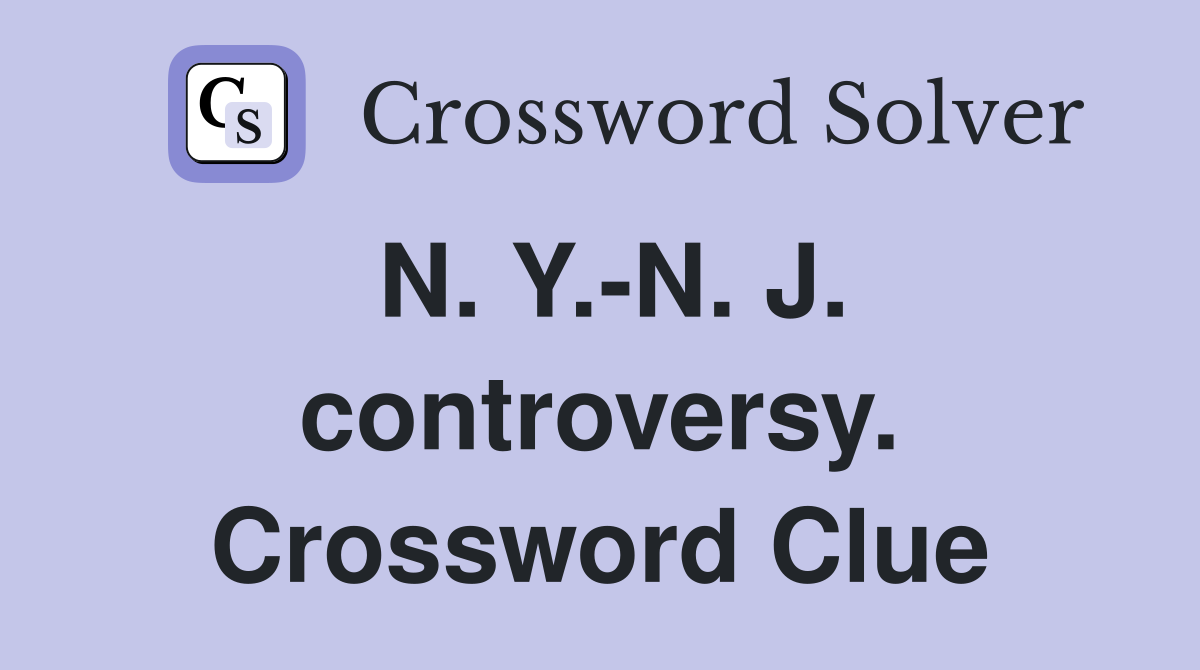 N. Y.-N. J. controversy. Crossword Clue