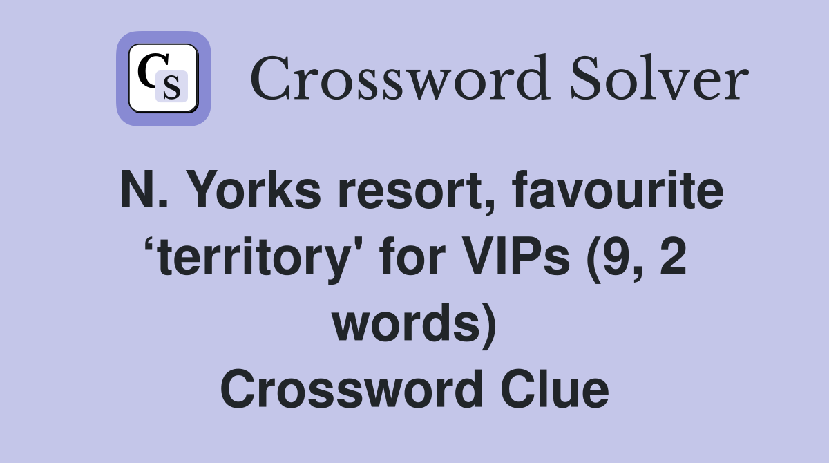 N. Yorks resort, favourite ‘territory' for VIPs (9, 2 words) Crossword Clue