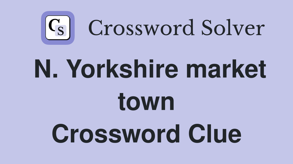 N. Yorkshire market town Crossword Clue