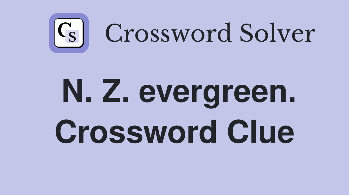 N. Z. evergreen. Crossword Clue