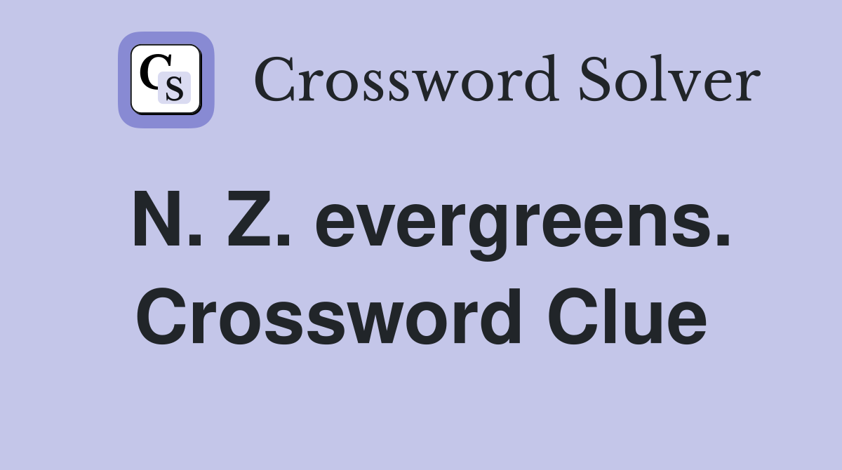 N. Z. evergreens. Crossword Clue