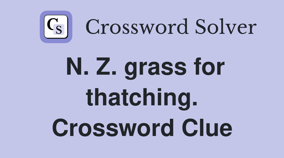 N. Z. grass for thatching. Crossword Clue
