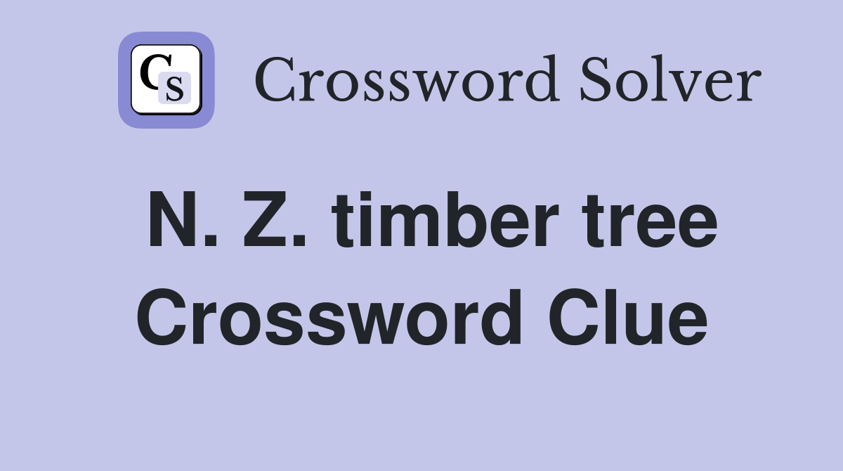 N. Z. timber tree Crossword Clue