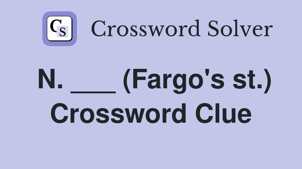 N. ___ (Fargo's st.) Crossword Clue