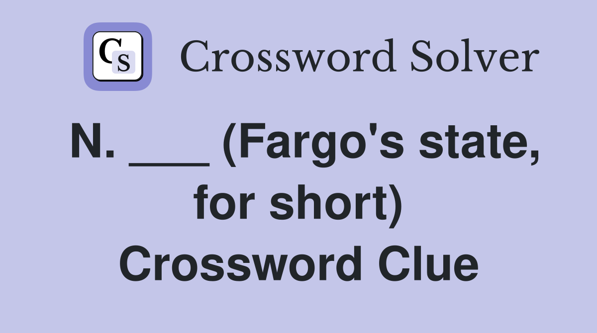 N. ___ (Fargo's state, for short) Crossword Clue