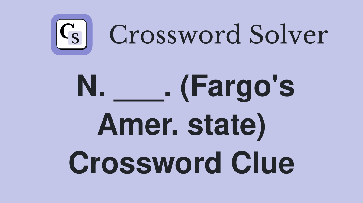 N. ___. (Fargo's Amer. state) Crossword Clue