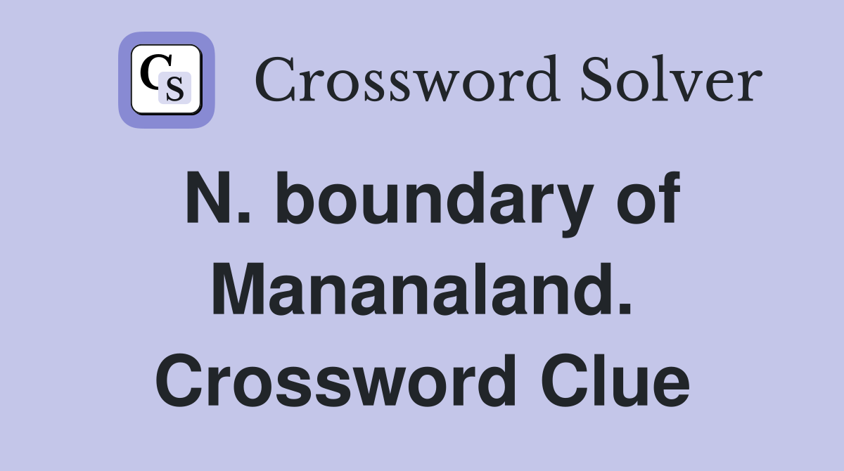 N. boundary of Mananaland. Crossword Clue