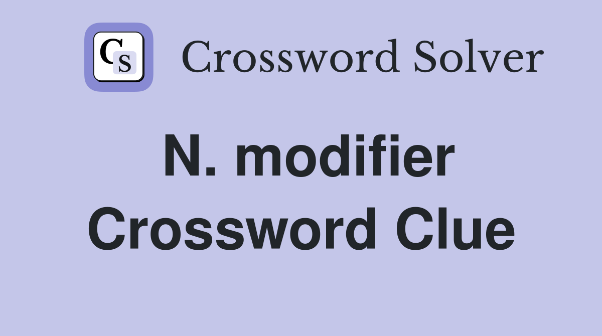 N. modifier Crossword Clue