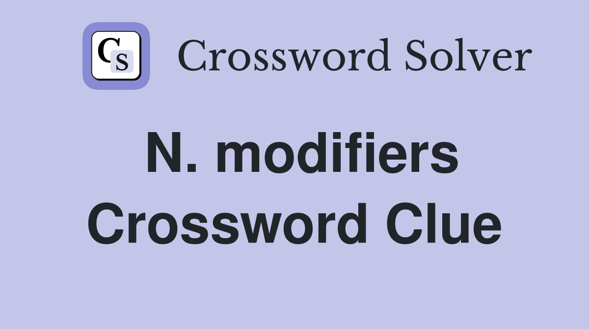 N. modifiers Crossword Clue