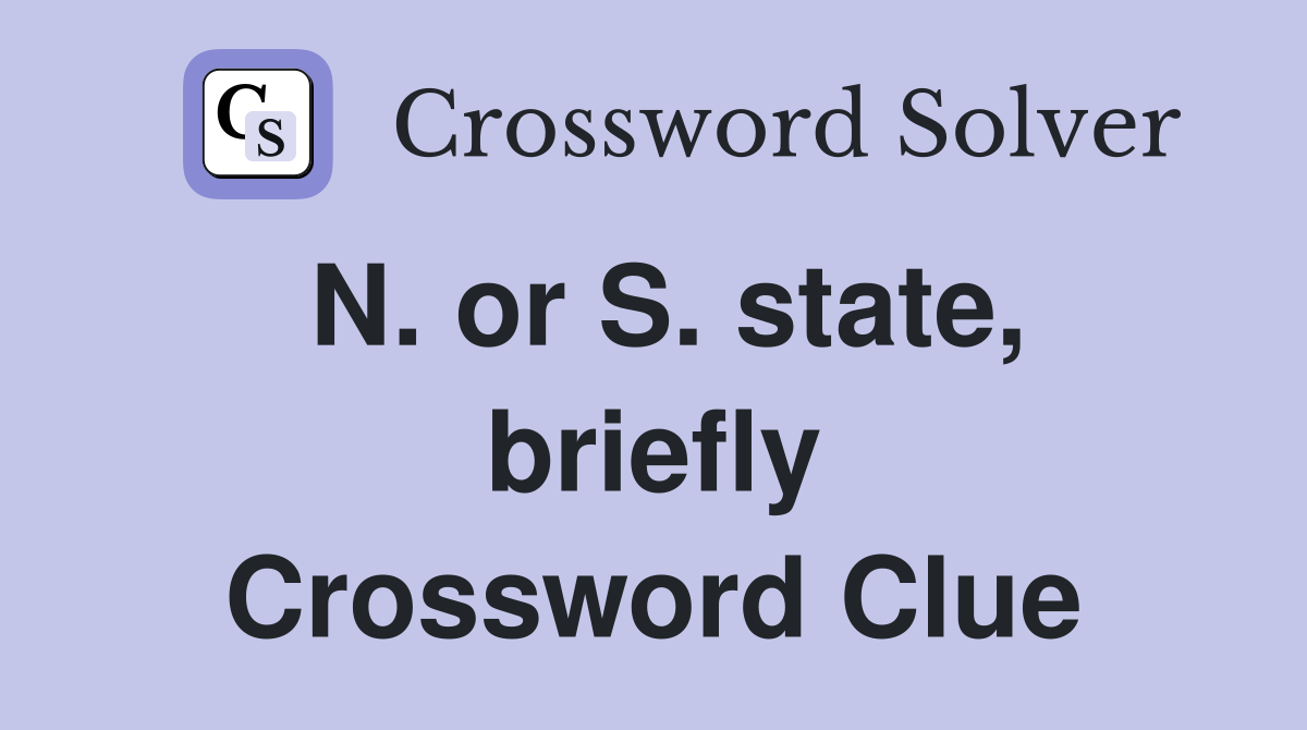 N. or S. state, briefly Crossword Clue