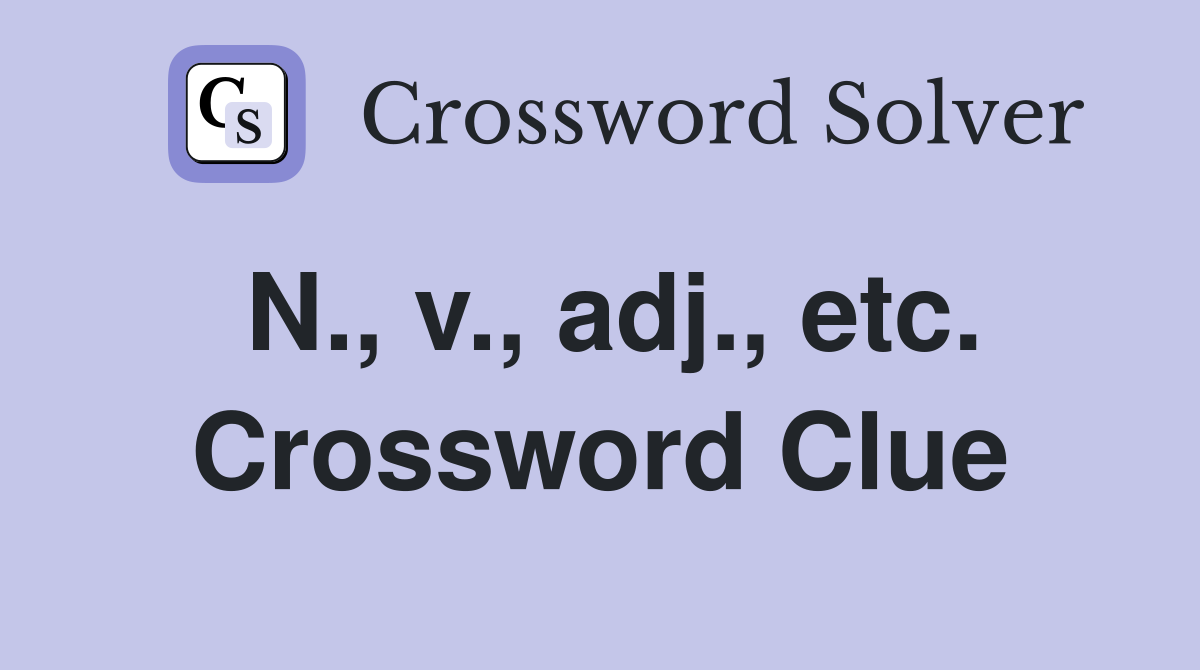 N., v., adj., etc. Crossword Clue