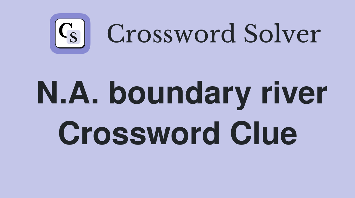 N.A. boundary river Crossword Clue