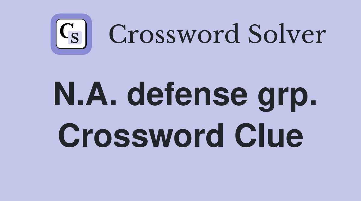 N.A. defense grp. Crossword Clue