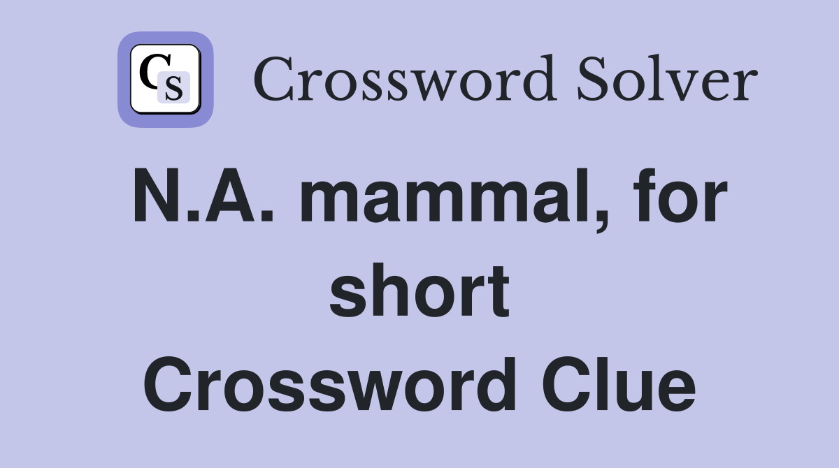 N.A. mammal, for short Crossword Clue