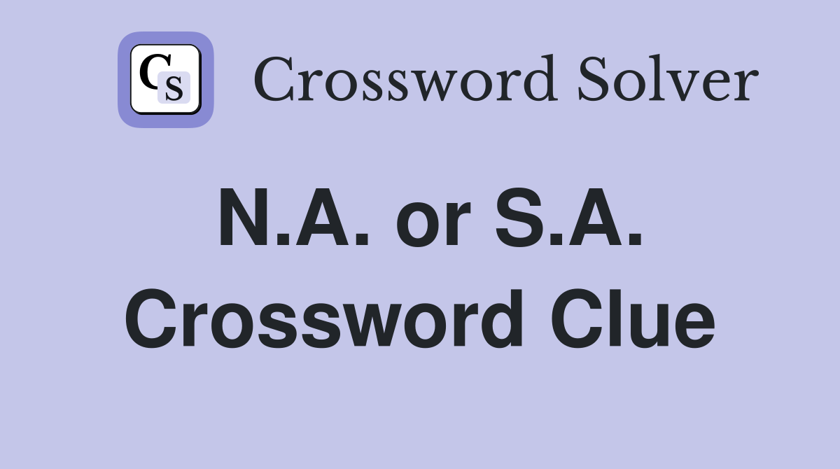 N.A. or S.A. Crossword Clue