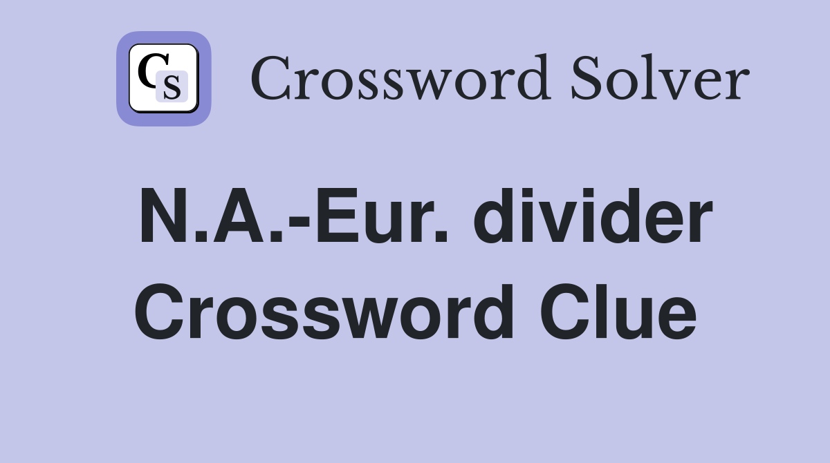 N.A.-Eur. divider Crossword Clue