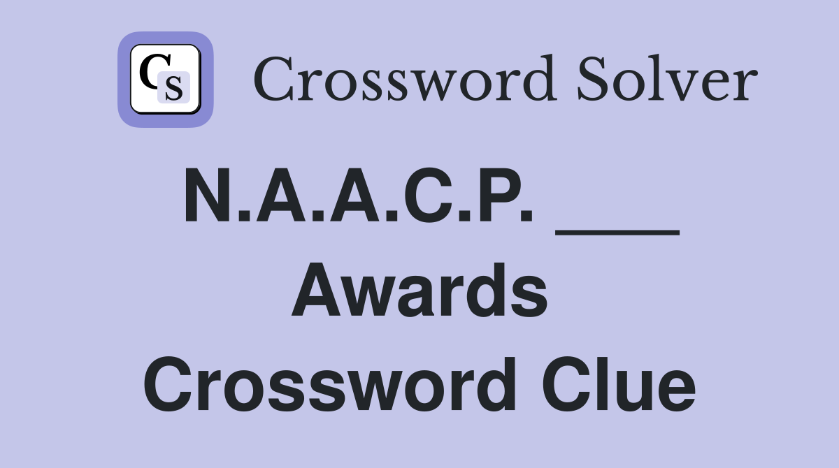 N.A.A.C.P. ___ Awards Crossword Clue