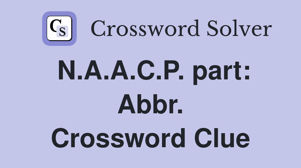 N.A.A.C.P. part: Abbr. Crossword Clue