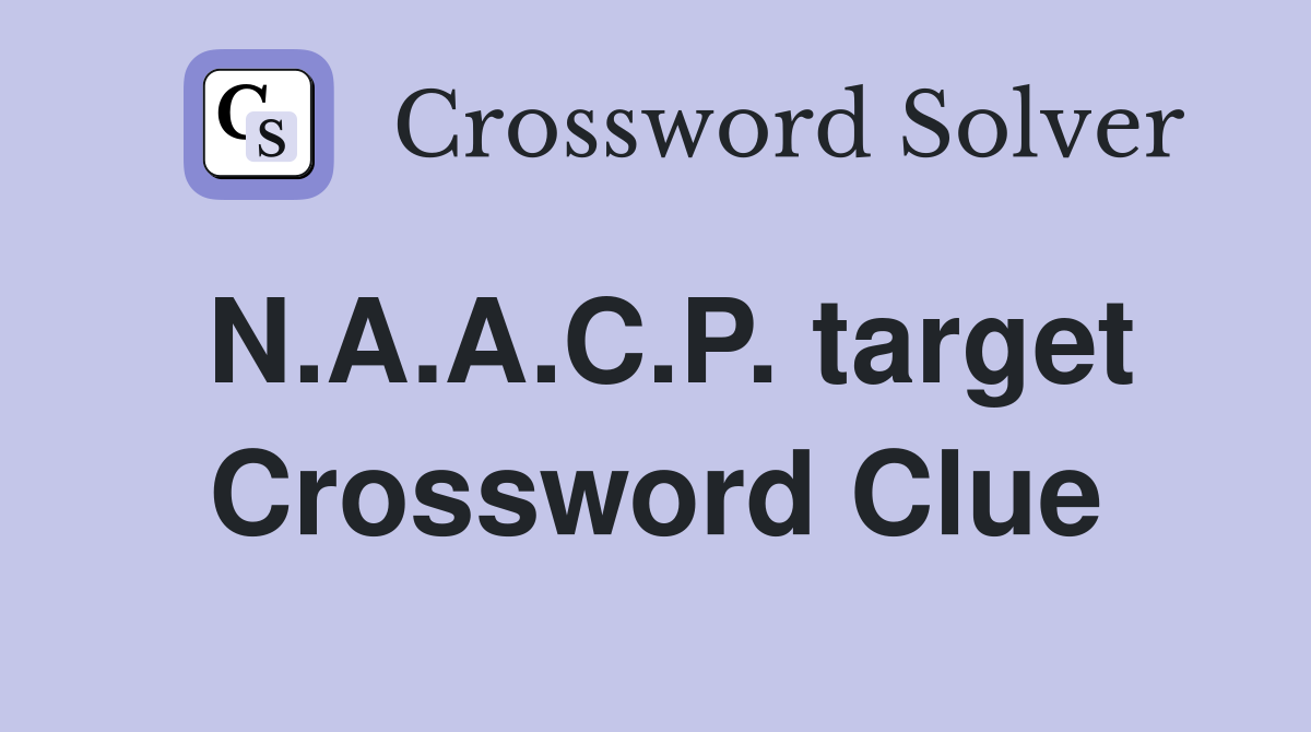 N.A.A.C.P. target Crossword Clue