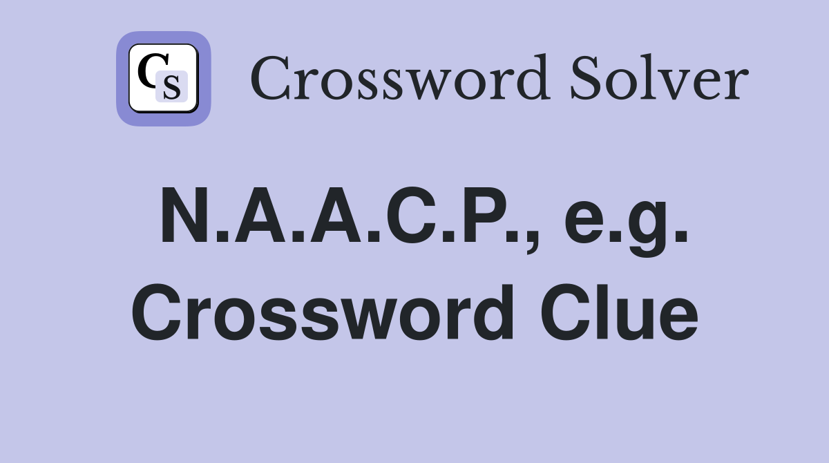 N.A.A.C.P., e.g. Crossword Clue