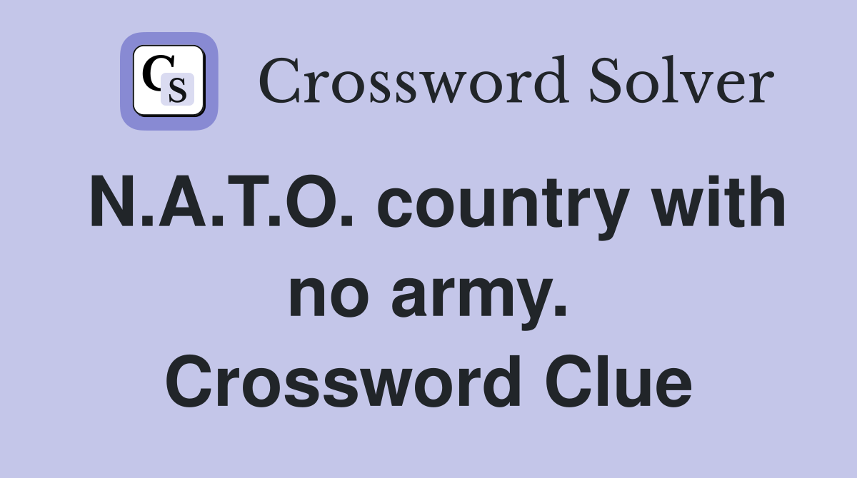 N.A.T.O. country with no army. Crossword Clue